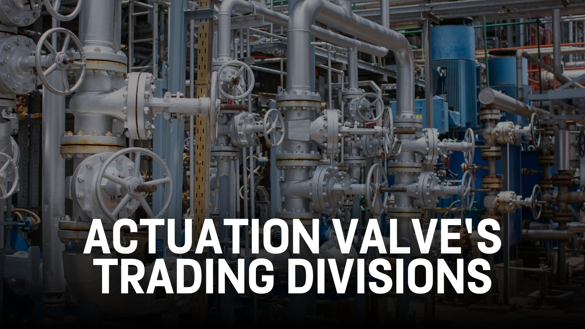 Actuation Valve’s Trading Divisions.jpg