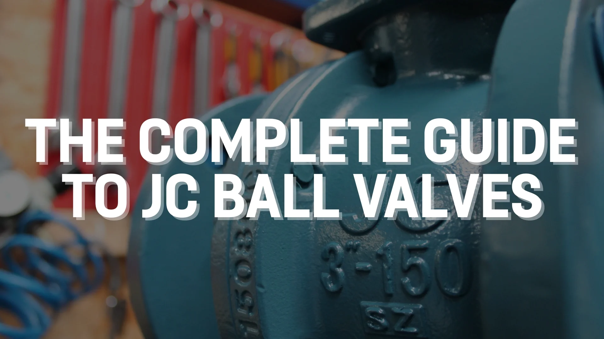 The Complete Guide to JC Ball Valves.jpg